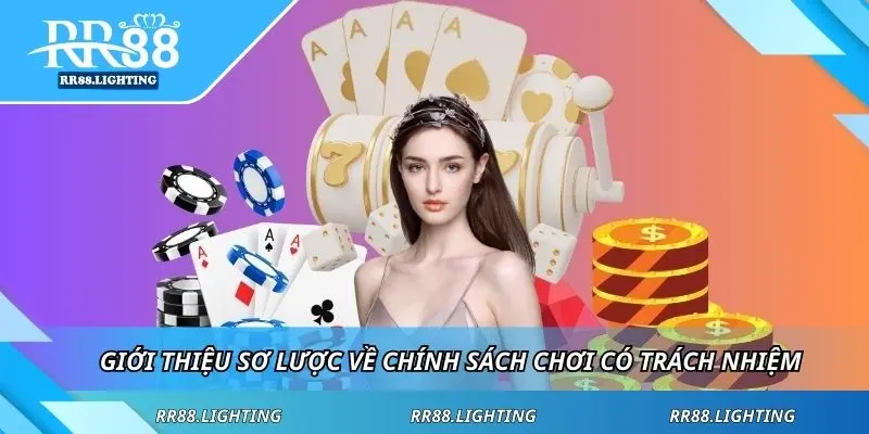 Giới thiệu sơ lược về chính sách chơi có trách nhiệm